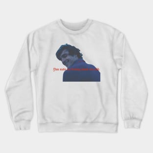 You make my cold man Crewneck Sweatshirt